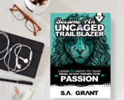 BECOME AN UNCAGED TRAILBLAZER: Learn 35 Ways To Take Primal Action Towards Your PASSION: Volume 2 - S. A. Grant
