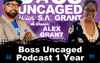 Host Of Boss Uncaged: S. A. Grant With Co-Host Alex Grant. 1 Year Anniversary - S2E10 (#38)