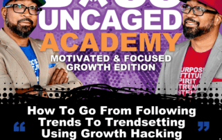 How To Go From Following Trends To Trendsetting Using Growth Hacking Strategies? With S.A. Grant Of Boss Uncaged Academy: Motivated & Focused Growth Edition - S2E29 (#57)