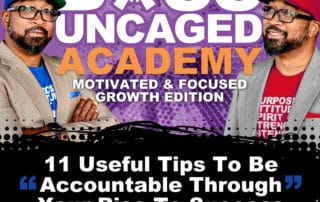 11 Useful Tips To Be Accountable Through Your Rise To Success With S. A. Grant Of Boss Uncaged Academy: Motivated & Focused Growth Edition - S2E31 (#59)