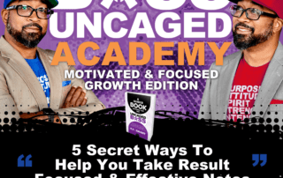 5 Secret Ways To Help You Take Result Focused and Effective Notes With S. A. Grant Of Boss Uncaged Academy: Motivated & Focused Growth Edition - S2E37 (#65)